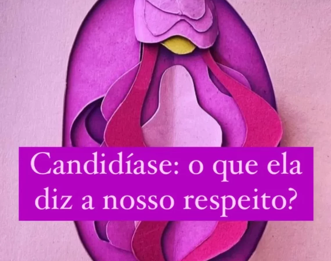 Candidiase - o que ela diz a nosso respeito